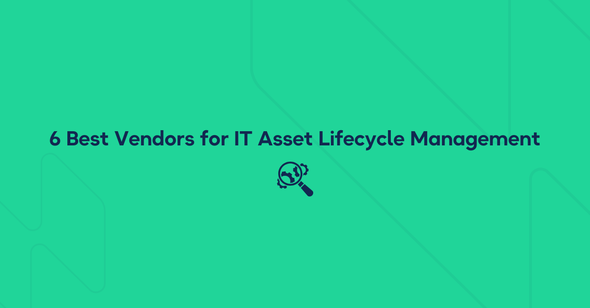6 Best Enterprise Vendors for IT Asset Lifecycle Management