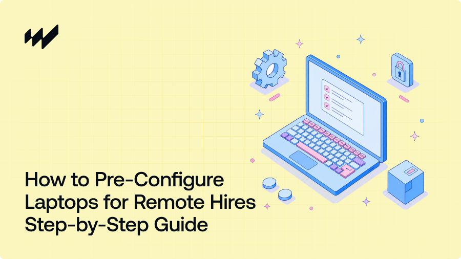 How to Pre-Configure Laptops for Remote Hires (Step-by-Step Guide for IT Teams)