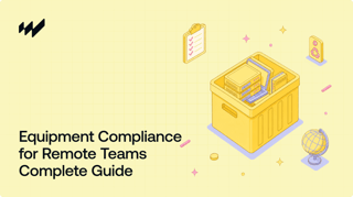 The Complete Guide to Equipment Compliance for Remote Teams (2026)