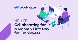 How HR and IT Can Collaborate to Create a Better First Day for New Employees