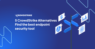 5 CrowdStrike Alternatives Compared: Find the Best Endpoint Security Tool