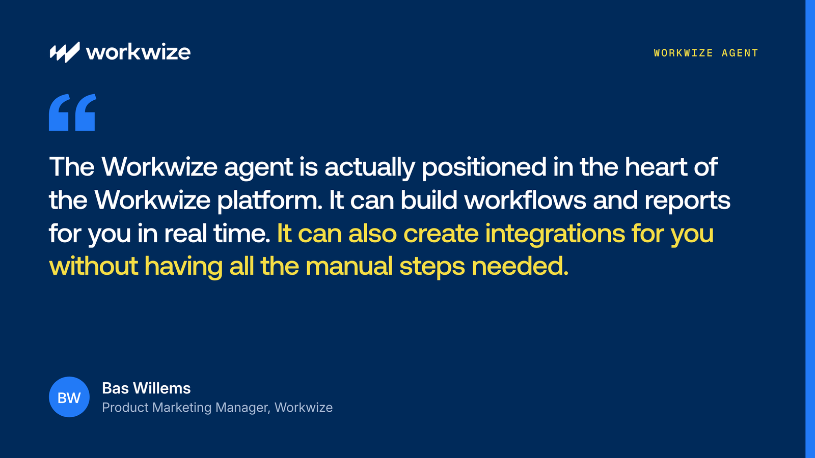 Quote from Bas Willems of Workwize: the Workwize agent sits at the heart of the platform and can build workflows, reports and integrations